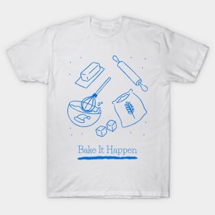 Bake it Happen T-Shirt